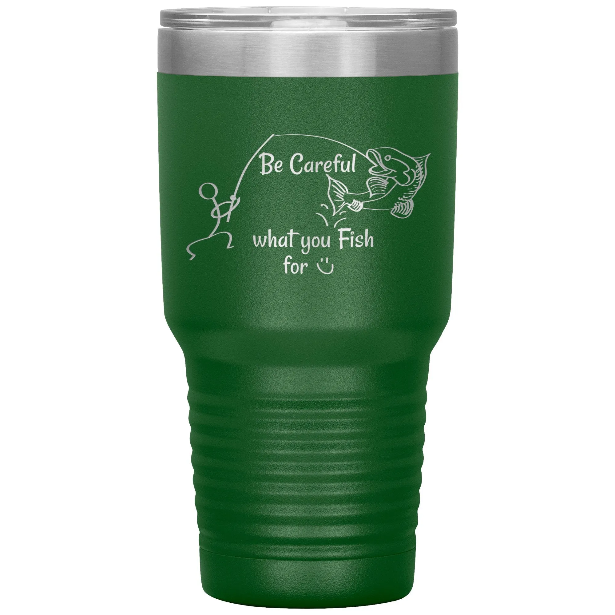 Be Careful what you Fish for, 30 oz Tumbler