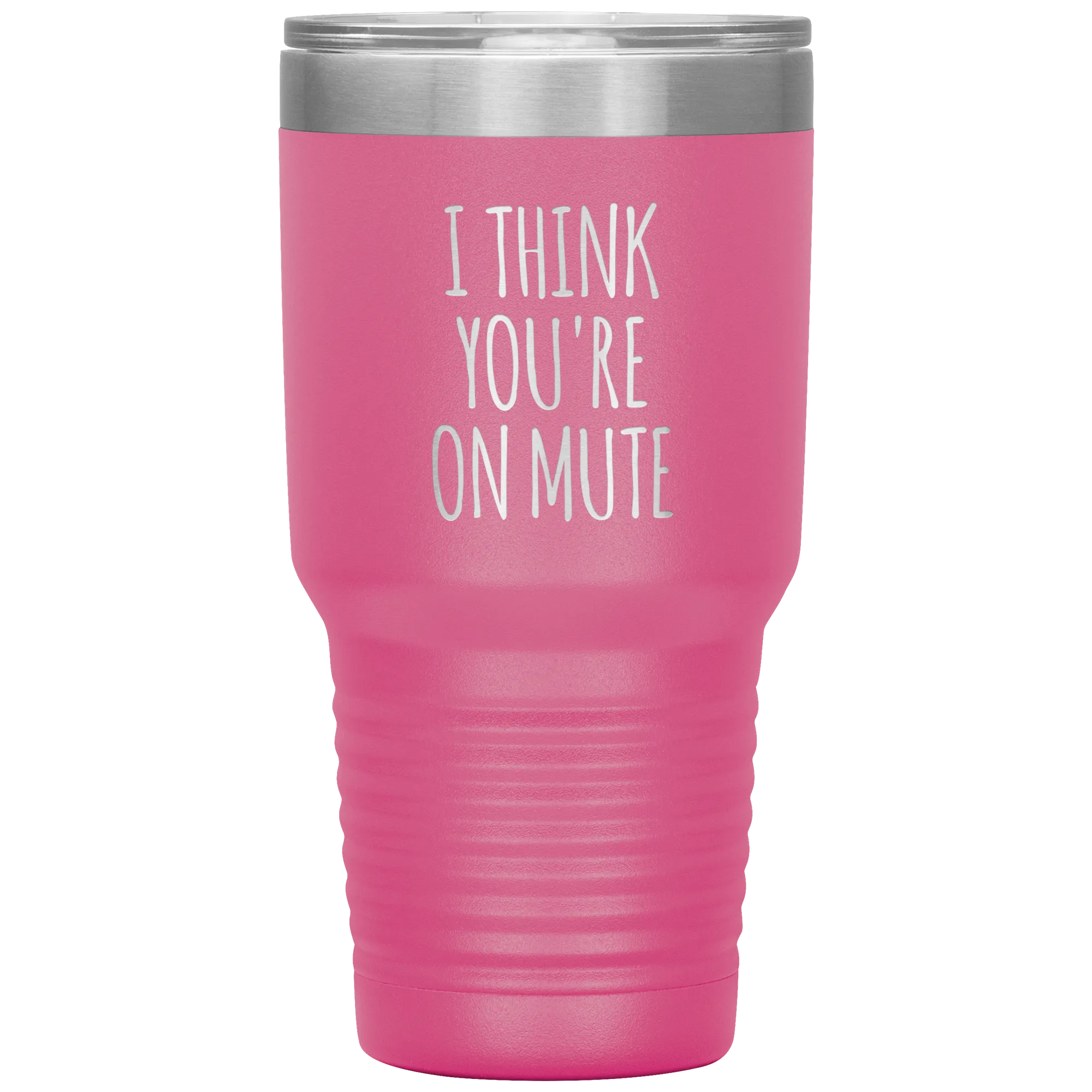I Think You're on Mute Tumbler Funny Insulated Travel Coffee Cup BPA Free
