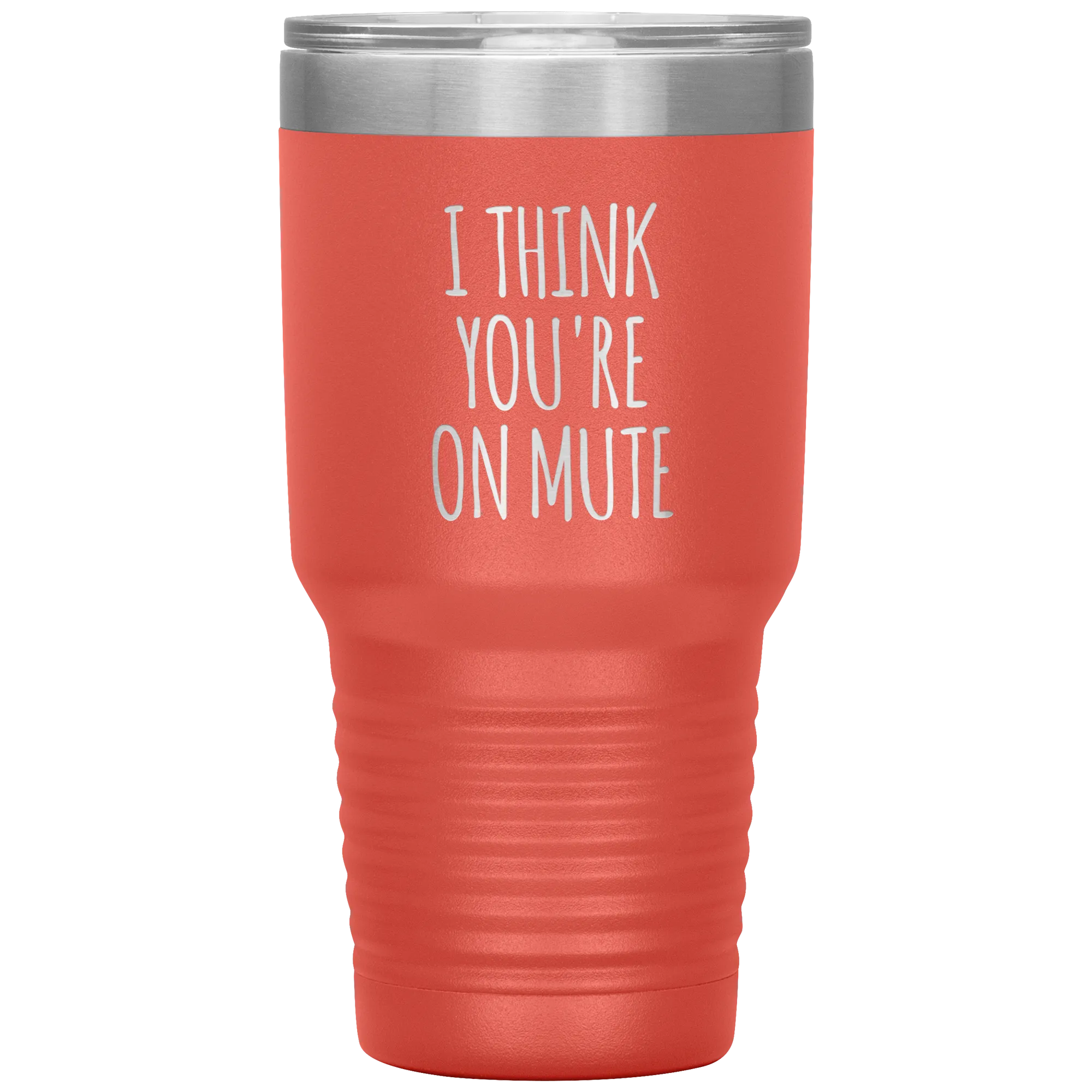 I Think You're on Mute Tumbler Funny Insulated Travel Coffee Cup BPA Free