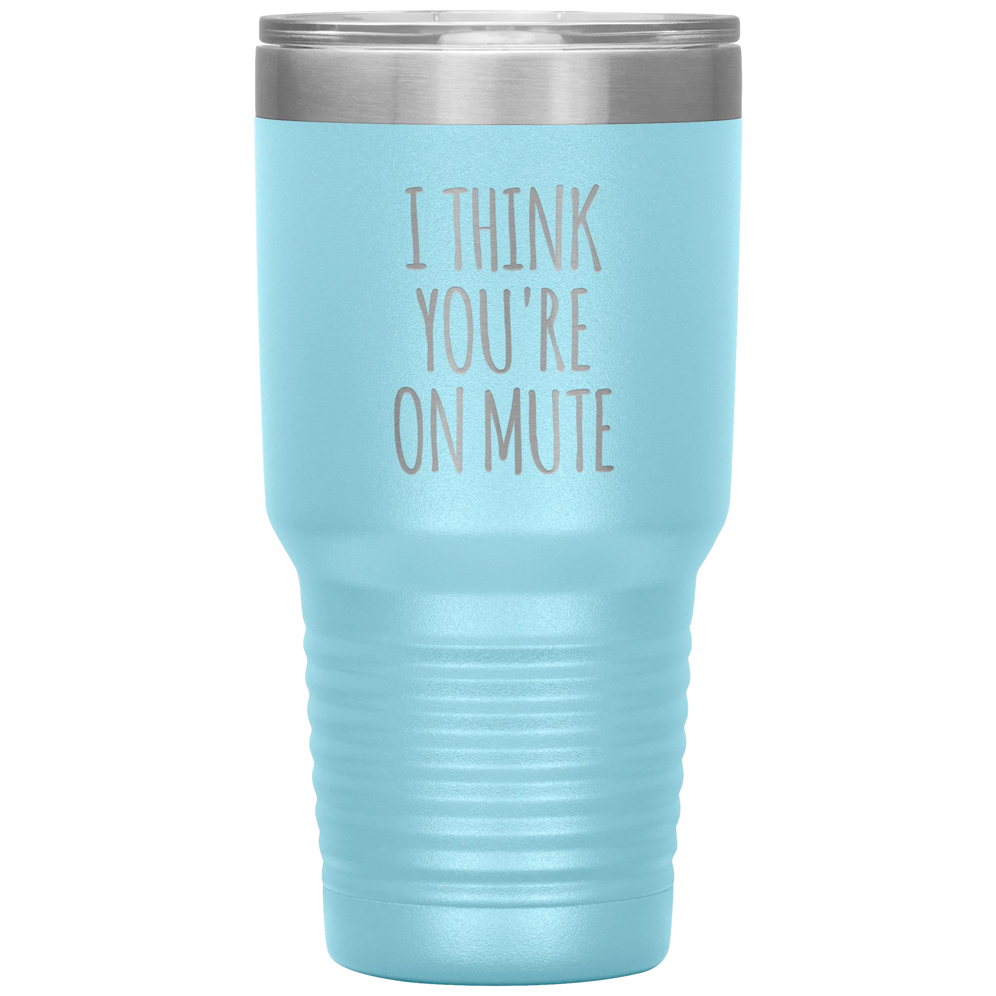 I Think You're on Mute Tumbler Funny Insulated Travel Coffee Cup BPA Free