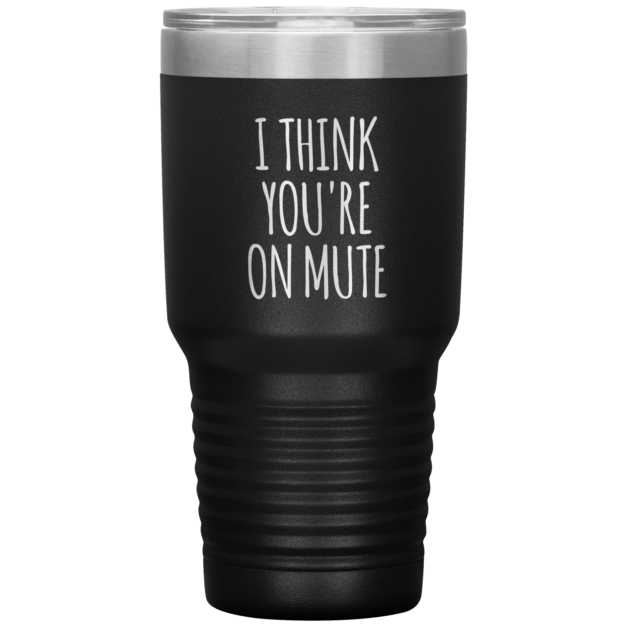 I Think You're on Mute Tumbler Funny Insulated Travel Coffee Cup BPA Free