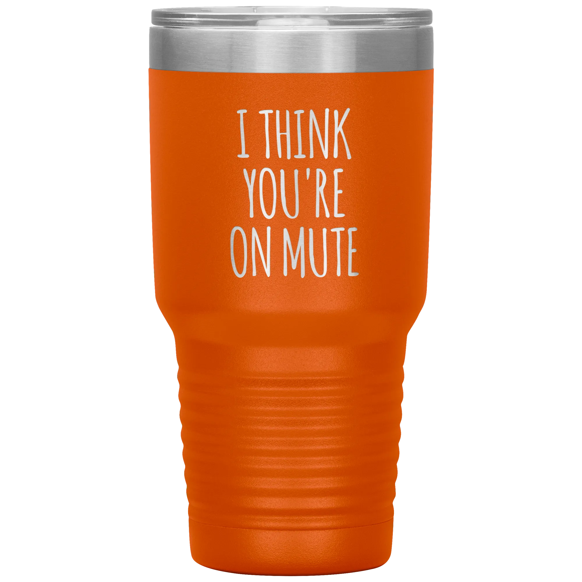 I Think You're on Mute Tumbler Funny Insulated Travel Coffee Cup BPA Free