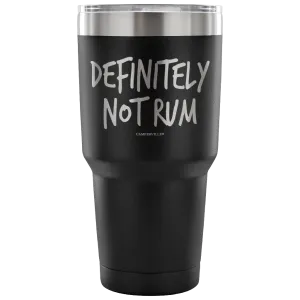 "Definitely Not Rum" - Stainless Steel Tumbler